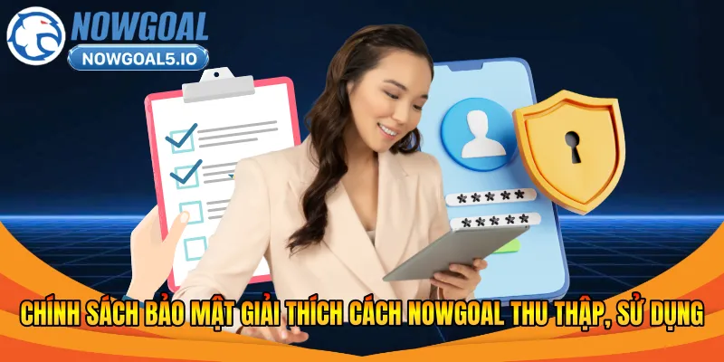 Chính sách bảo mật giải thích cách Nowgoal thu thập, sử dụng