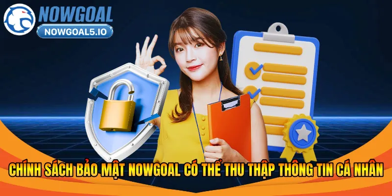 Chính sách bảo mật Nowgoal có thể thu thập thông tin cá nhân