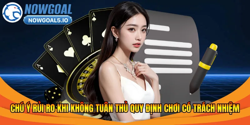 Chú ý rủi ro khi không tuân thủ quy định chơi có trách nhiệm