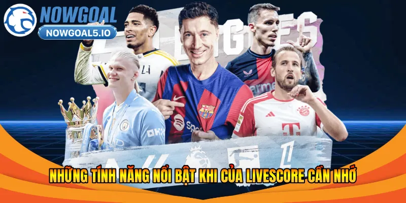 Những tính năng nổi bật khi của livescore cần nhớ